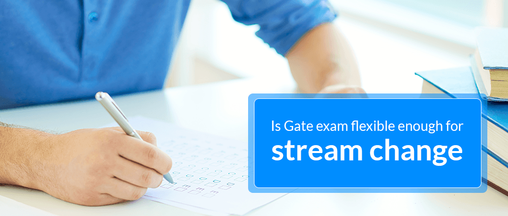 Is Gate Exam Flexible Enough For Stream Change?