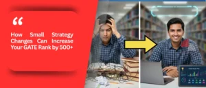 How Small Strategy Changes Can Increase Your GATE Rank by 500+