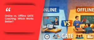 Online vs. Offline GATE Coaching: Which Works Better?