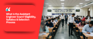What Is the Assistant Engineer Exam? Eligibility, Syllabus & Selection Process